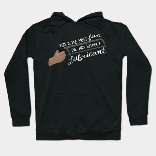 The Most Fun Without Lubricant (white lettering) Hoodie